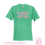 My Sorority Is Better Than Yours T-shirt